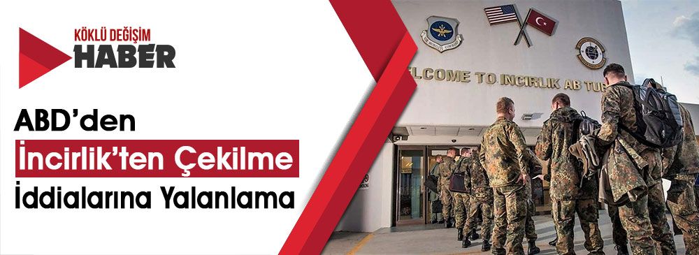 CENTCOM: ‘ABD İncirlik Üssü’nden Ayrılıyor Haberleri Asılsızdır’