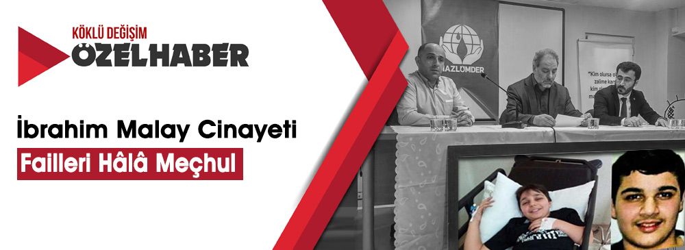MAZLUMDER: “İbrahim Malay Cinayeti Aydınlatılsın”