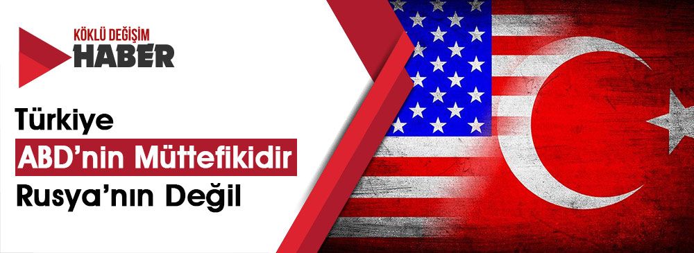 “Türkiye, ABD İle Rusya Arasında Tercih Yapmak Durumunda Değil”