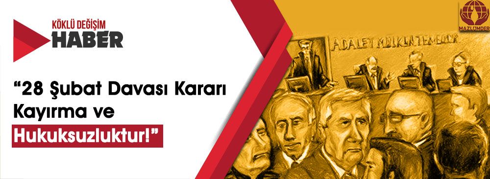 MAZLUMDER’den 28 Şubat Darbe Davasına İlişkin Basın Açıklaması