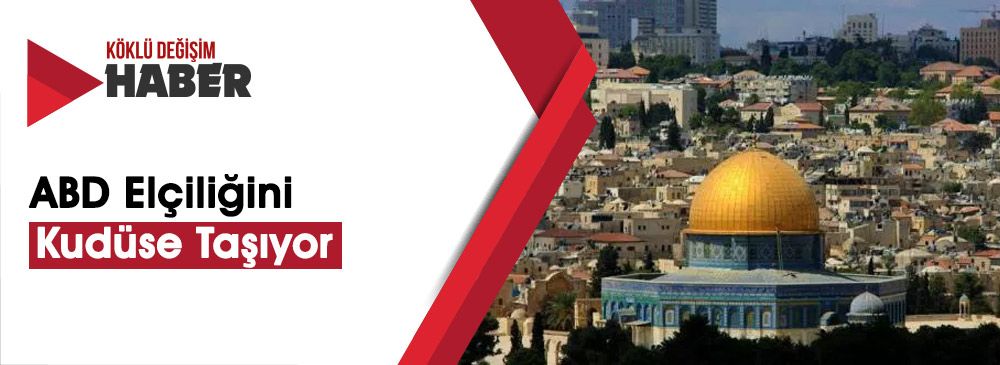 ABD ‘Kudüs Büyükelçiliği’ İçin “İsrail”e Çıkartma Yapacak