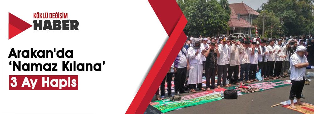 Arakan'da Dışarıda Namaz Kılan Müslümanlara Hapis Cezası
