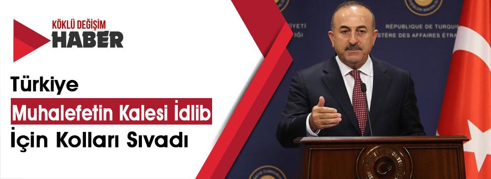 Çavuşoğlu: “İdlib'de ABD ve Rusya İle Ortak Hareket Etmek İstiyoruz”