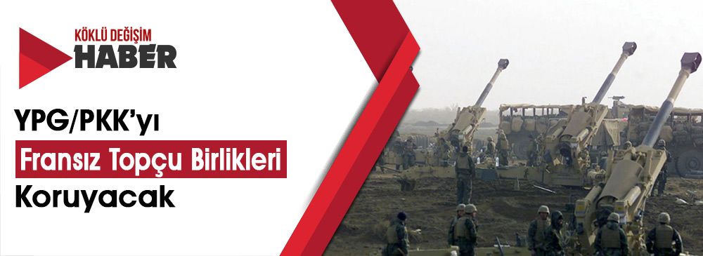 Fransa’dan YPG/PKK’ya Topçu Desteği