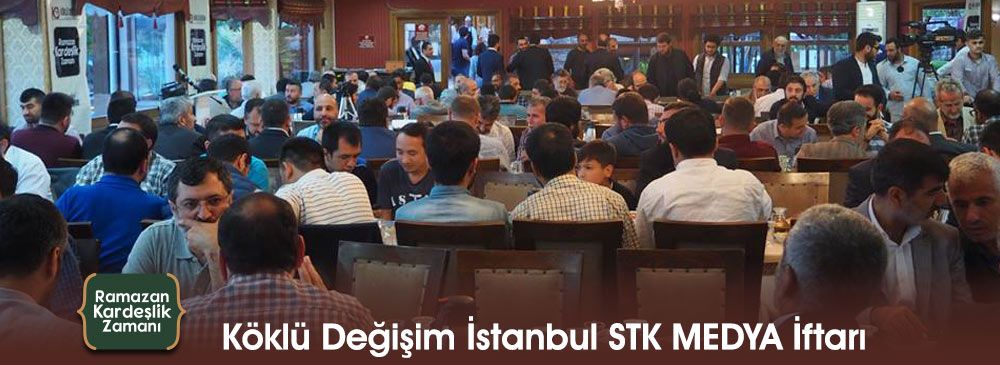 Köklü Değişim 2018 Geleneksel İstanbul STK MEDYA İftarı Yapıldı
