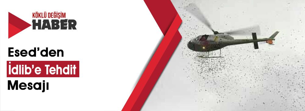 Esed Rejimi İdlib’e Helikopterle Tehdit Mesajları Attı