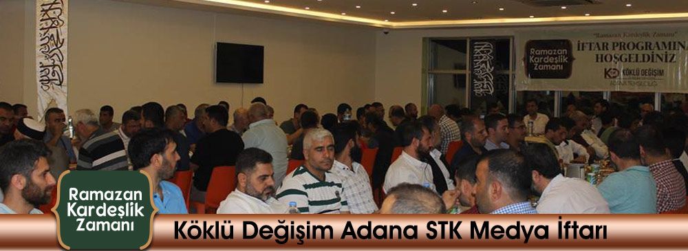 Köklü Değişim 2018 Geleneksel Adana STK MEDYA İftarı Yapıldı