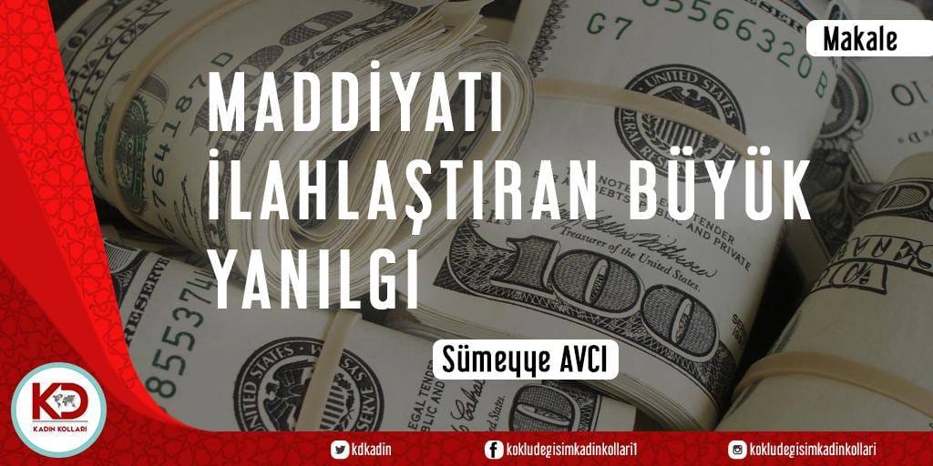 MADDİYATI İLAHLAŞTIRAN BÜYÜK YANILGI