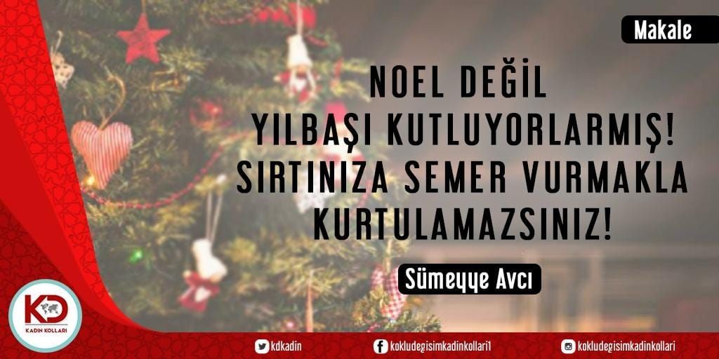 NOEL DEĞİL YILBAŞI KUTLUYORLARMIŞ! SIRTINIZA SEMER VURMAKLA KURTULAMAZSINIZ!