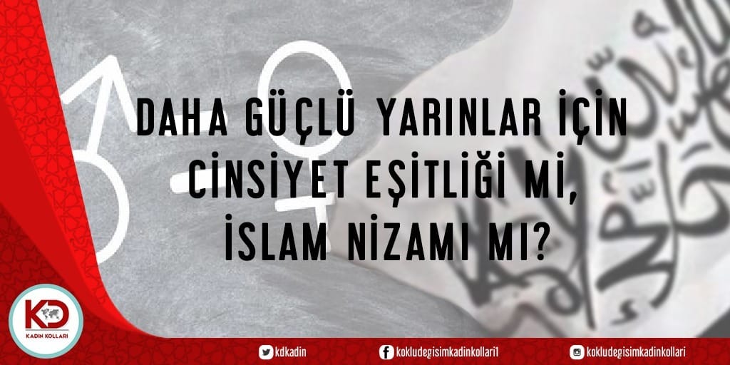 Daha Güçlü Yarınlar İçin Cinsiyet Eşitliği Mi, İslam Nizamı Mı?