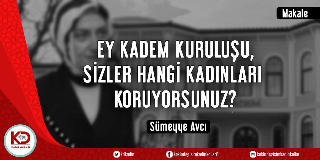 Ey KADEM Kuruluşu, Sizler Hangi Kadınları Koruyorsunuz?