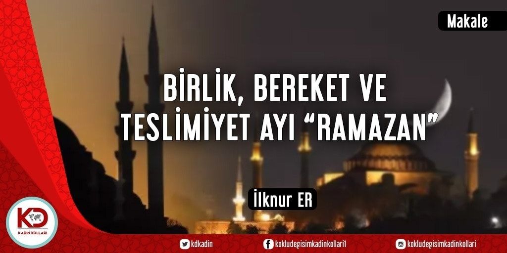 BİRLİK, BEREKET VE TESLİMİYET AYI “RAMAZAN”