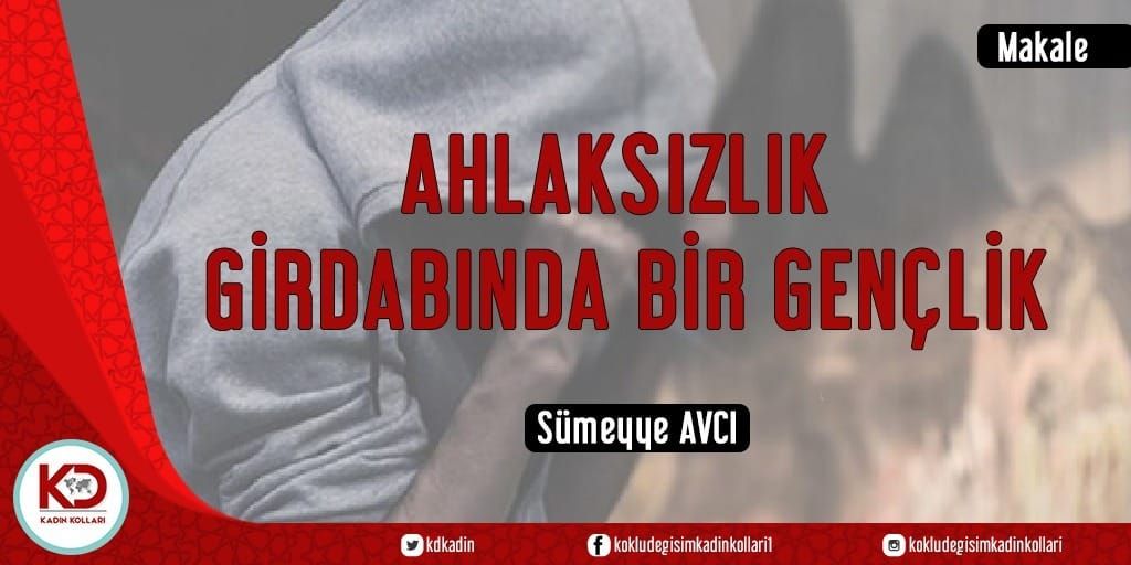 AHLAKSIZLIK GİRDABINDA BİR GENÇLİK