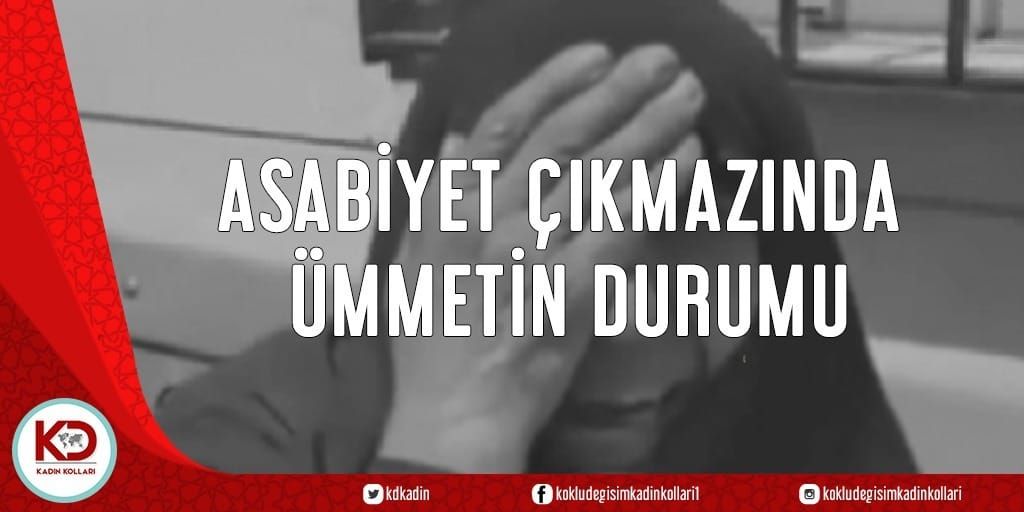 ASABİYET ÇIKMAZINDA ÜMMETİN DURUMU