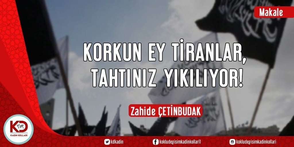 KORKUN EY TİRANLAR, TAHTINIZ YIKILIYOR!