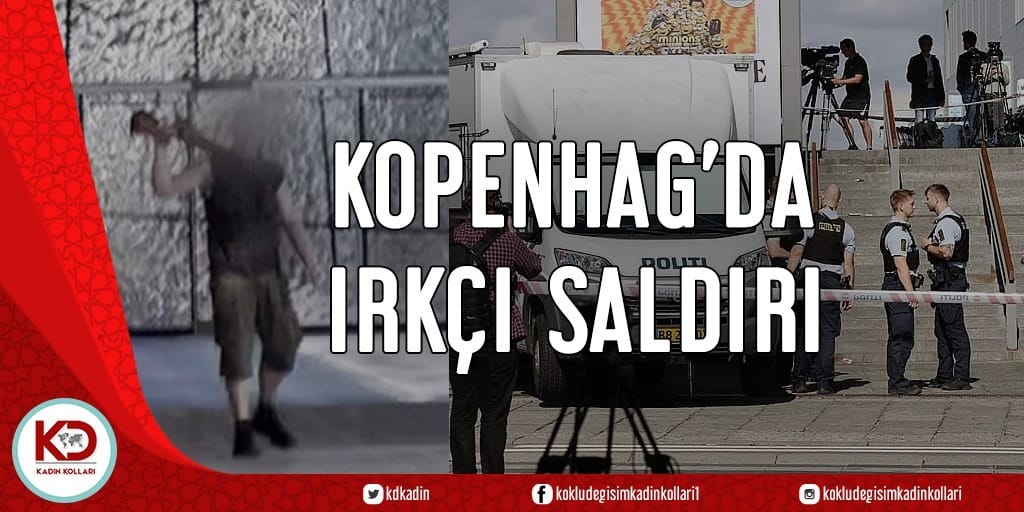 KOPENHAG’DA IRKÇI SALDIRI