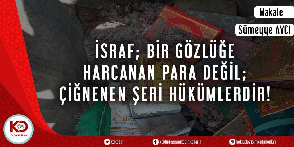 İSRAF; BİR GÖZLÜĞE HARCANAN PARA DEĞİL; ÇİĞNENEN ŞERİ HÜKÜMLERDİR!