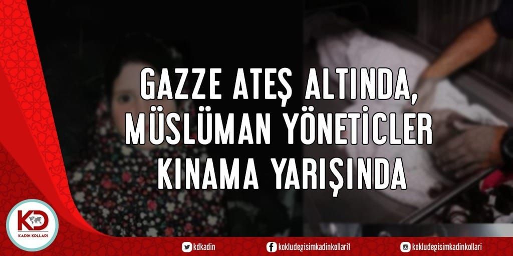 GAZZE ATEŞ ALTINDA, MÜSLÜMAN YÖNETİCLER KINAMA YARIŞINDA