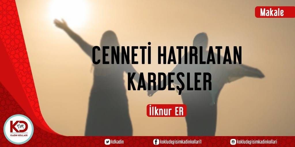 CENNETİ HATIRLATAN KARDEŞLER