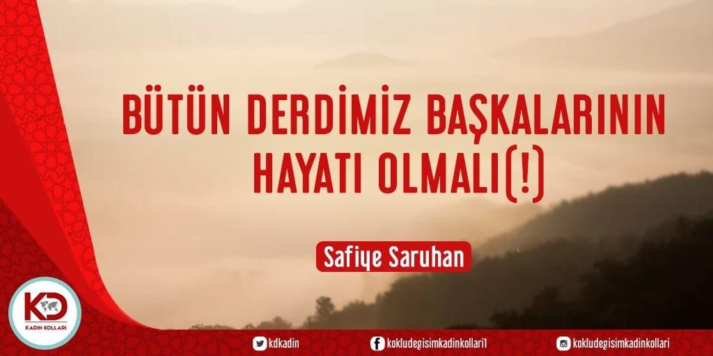 Bütün Derdimiz Başkalarının Hayatı Olmalı(!)