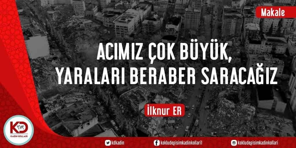 ACIMIZ ÇOK BÜYÜK, YARALARI BERABER SARACAĞIZ