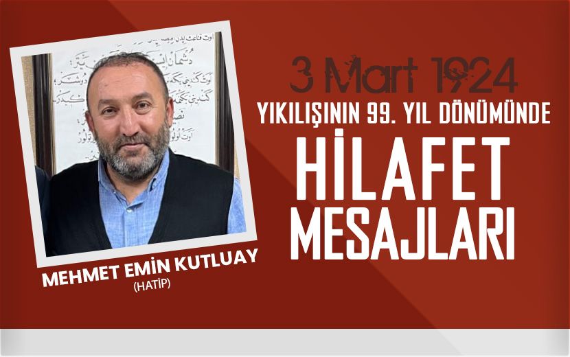 Mehmet Emin Kutluay; Hilafet; Emniyet, Güven, Adalet, Huzur, Refah, Saadet, Şeref ve İzzetin Ta Kendisidir.