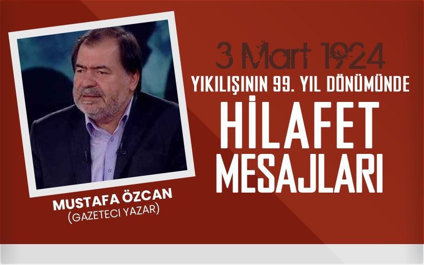 Mustafa Özcan; 100 Yıl Sonra Umulur Ki Diriliş Asrını Yaşarız