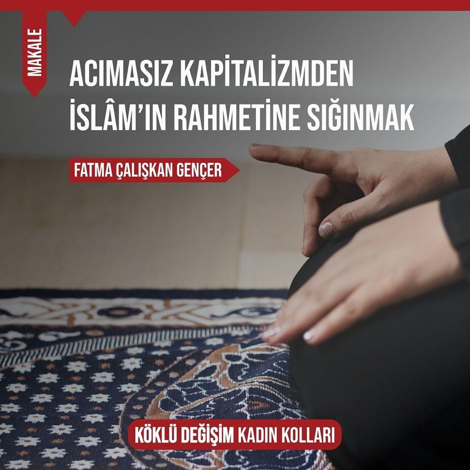 ACIMASIZ KAPİTALİZMDEN İSLÂM’IN RAHMETİNE SIĞINMAK