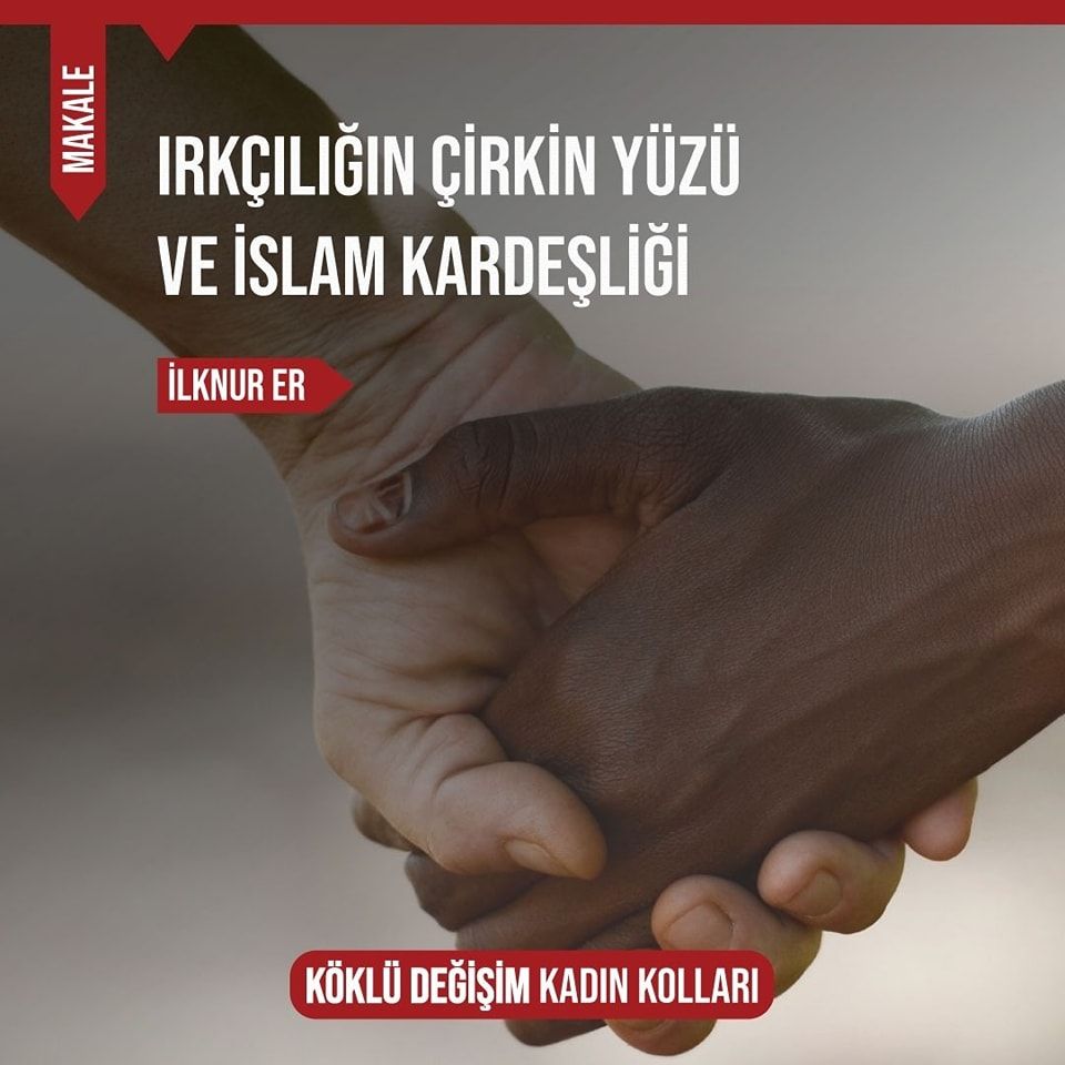 IRKÇILIĞIN ÇİRKİN YÜZÜ VE İSLAM KARDEŞLİĞİ