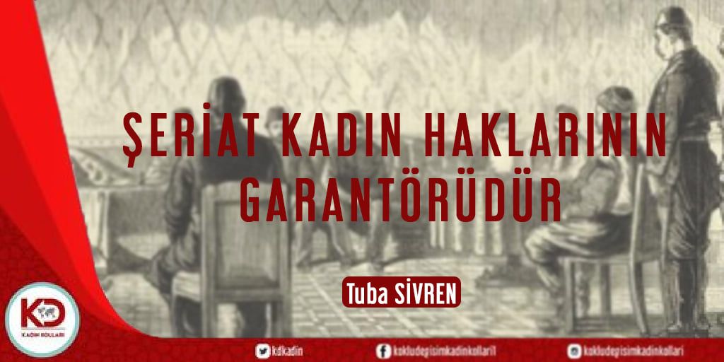 ŞERİAT KADIN HAKLARININ GARANTÖRÜDÜR