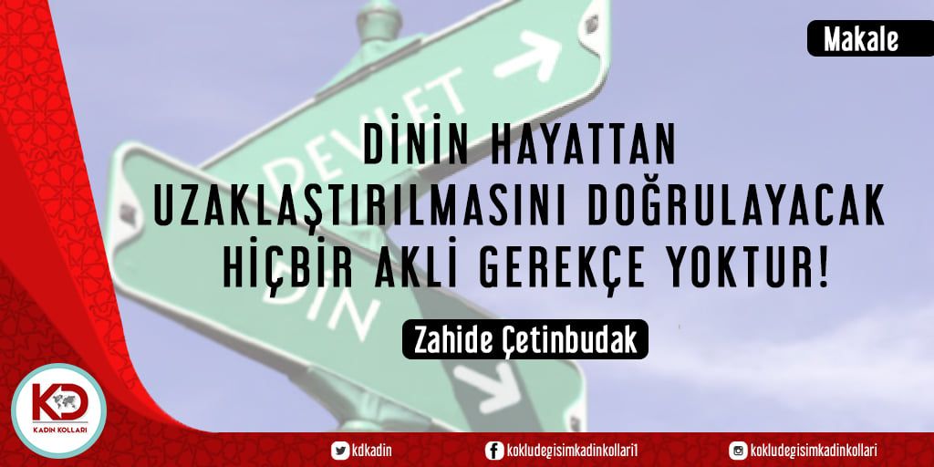 DİNİN HAYATTAN UZAKLAŞTIRILMASINI DOĞRULAYACAK HİÇBİR AKLİ GEREKÇE YOKTUR!