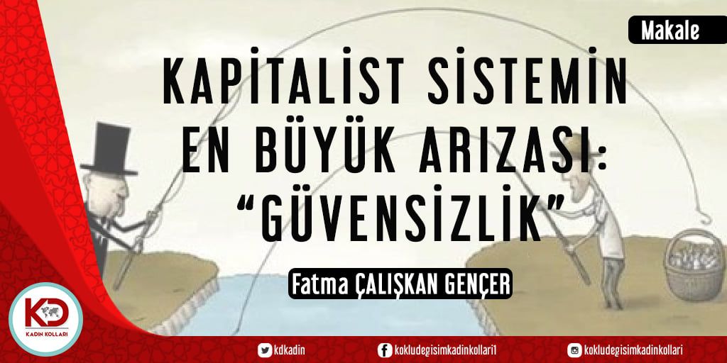 KAPİTALİST SİSTEMİN EN BÜYÜK ARIZASI: “GÜVENSİZLİK”