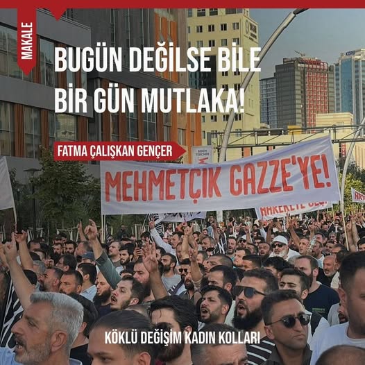 BUGÜN DEĞİLSE BİLE BİR GÜN MUTLAKA!