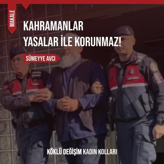 Kahramanlar Yasalar ile Korunmaz!