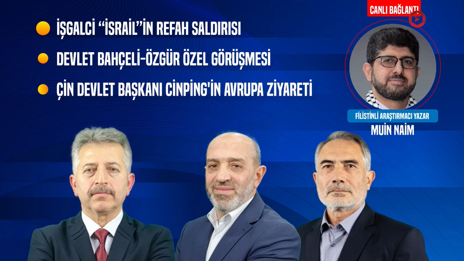 “İsrail”in Refah Saldırısı, Bahçeli-Özgür Özel Görüşmesi, Cinping'in Avrupa Ziyareti