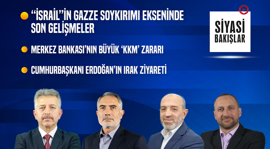 “İsrail”in Gazze Soykırımı | Merkez Bankası’nın Büyük “KKM” Zararı | CB. Erdoğan’ın Irak Ziyareti
