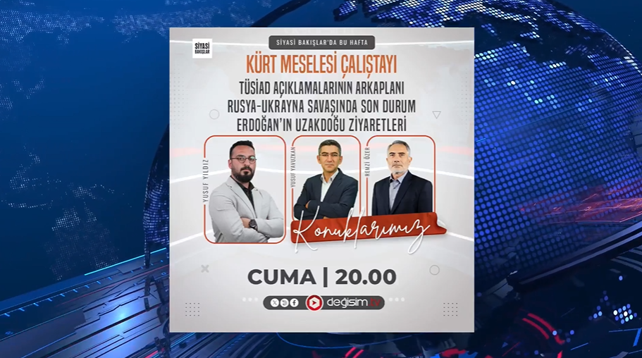 Kürt Meselesi Çalıştayı I TÜSİAD Açıklamalarının Arkaplanı I Rusya-Ukrayna Savaşında Son Durum