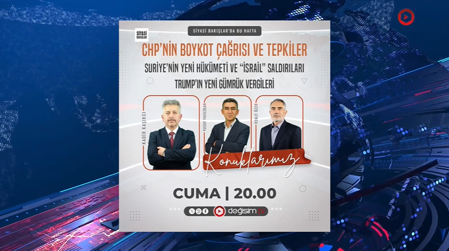 CHP’nin Boykot Çağrısı ve Tepkiler | Suriye’nin Yeni Hükümeti ve “İsrail” Saldırıları | Trump’ın Yeni Gümrük Vergileri