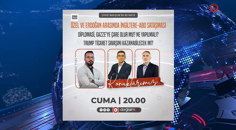 Özel ve Erdoğan Arasındaki İngiltere-ABD Sataşması | Diplomasi, Gazze’ye Çare Olur mu? Ne Yapılmalı? | Trump, Ticaret Savaşını Kazanabilecek mi?