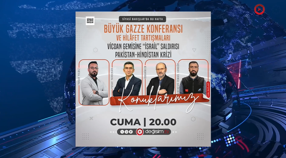 Büyük Gazze Konferansı ve Hilâfet tartışmaları | Vicdan Gemisine “İsrail” Saldırısı | Pakistan-Hindistan Krizi