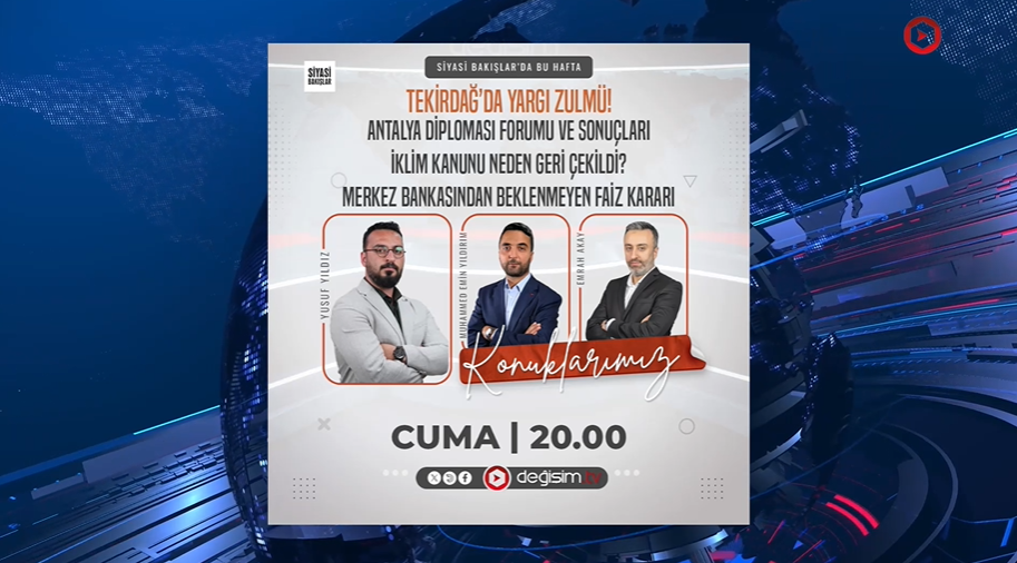 Tekirdağ’da Yargı Zulmü | Antalya Diploması Forumu | İklim Kanunu | Merkez Bankasından Faiz Kararı