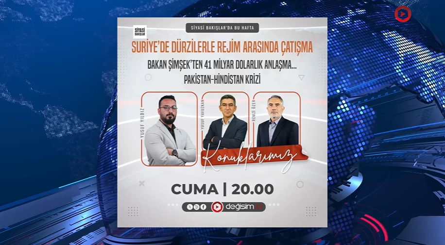Suriye'de Dürziler'le Rejim Arasında Çatışma | Bakan Şimşek’ten 41 Milyar Dolarlık Anlaşma | Pakistan-Hindistan Krizi