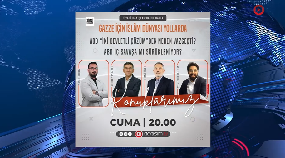Gazze İçin İslâm Dünyası Yollarda | "İsrail"in İran Saldırısı | ABD “İki Devletli Çözüm”den Neden Vazgeçti? | ABD İç Savaşa mı Sürükleniyor?