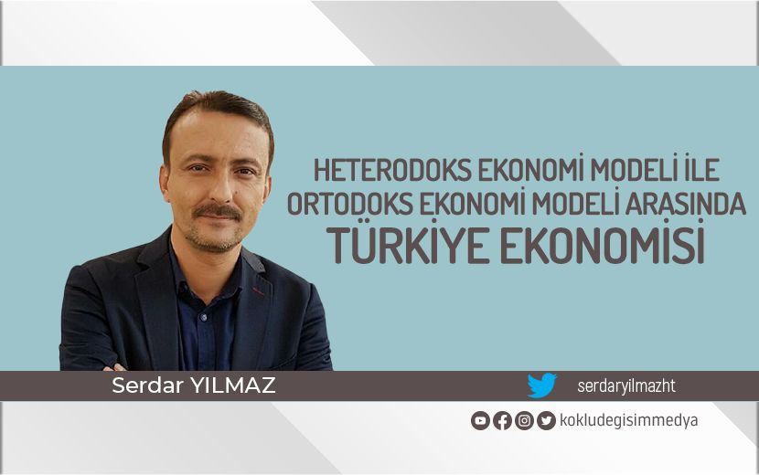 Komünizm Kırması Heterodoks Ekonomi Modeli ile Safi Kapitalist Ortodoks Ekonomi Modeli Arasında Türkiye Ekonomisi