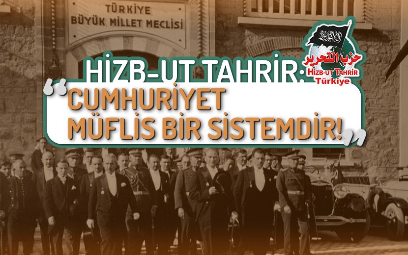 Hizb-ut Tahrir Türkiye: “Cumhuriyet Müflis Bir Sistemdir”