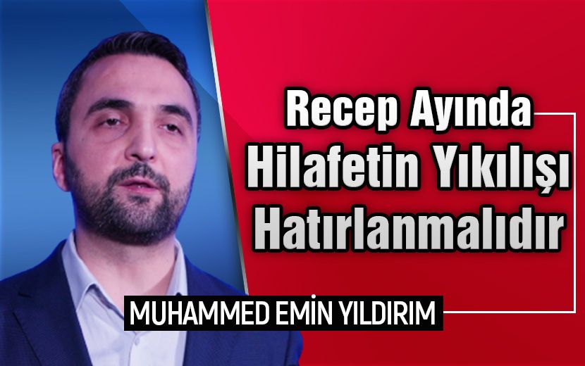 Recep Ayında Hilafetin Yıkılışı Hatırlanmalıdır