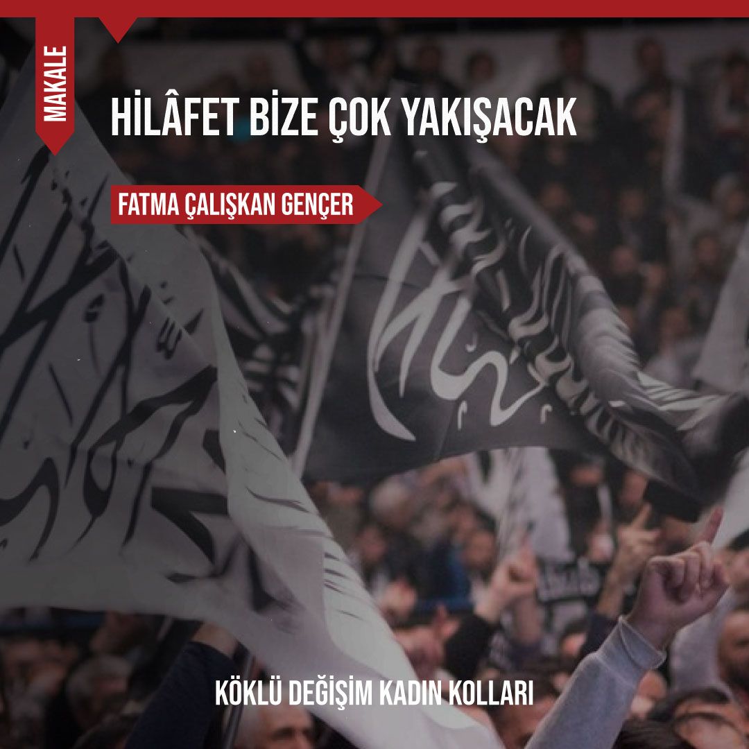 HİLÂFET BİZE ÇOK YAKIŞACAK