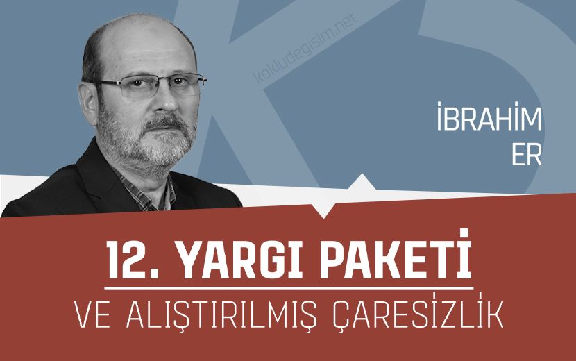 12. Yargı Paketi ve Alıştırılmış Çaresizlik