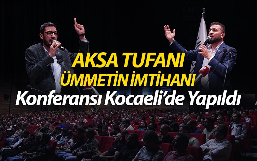 Köklü Değişim’den Kocaeli’de Konferans: “Aksa Tufanı Ümmetin İmtihanı”