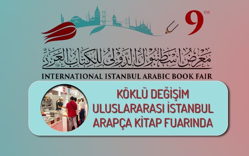 Köklü Değişim, 9. Uluslararası İstanbul Arapça Kitap Fuarı’nda